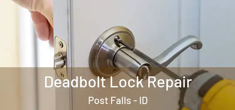  Deadbolt Lock Repair Post Falls - ID